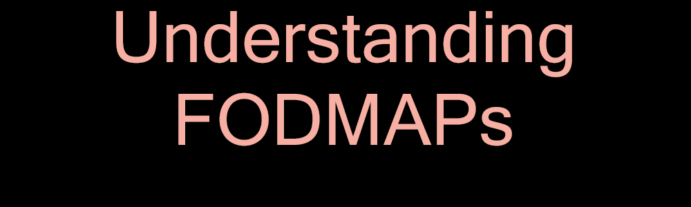 Understanding FODMAPS